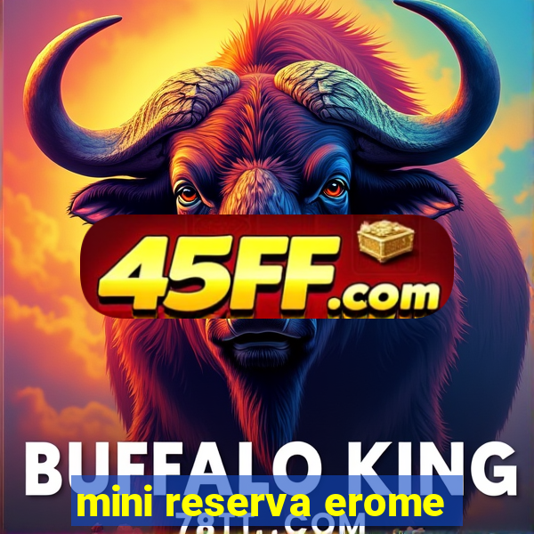 mini reserva erome